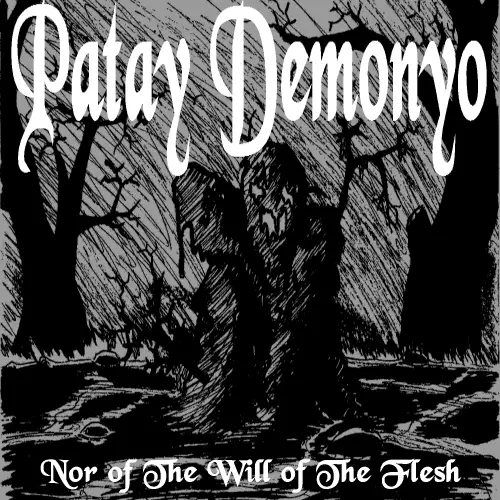 Patay Demonyo : Nor of the Will of the Flesh